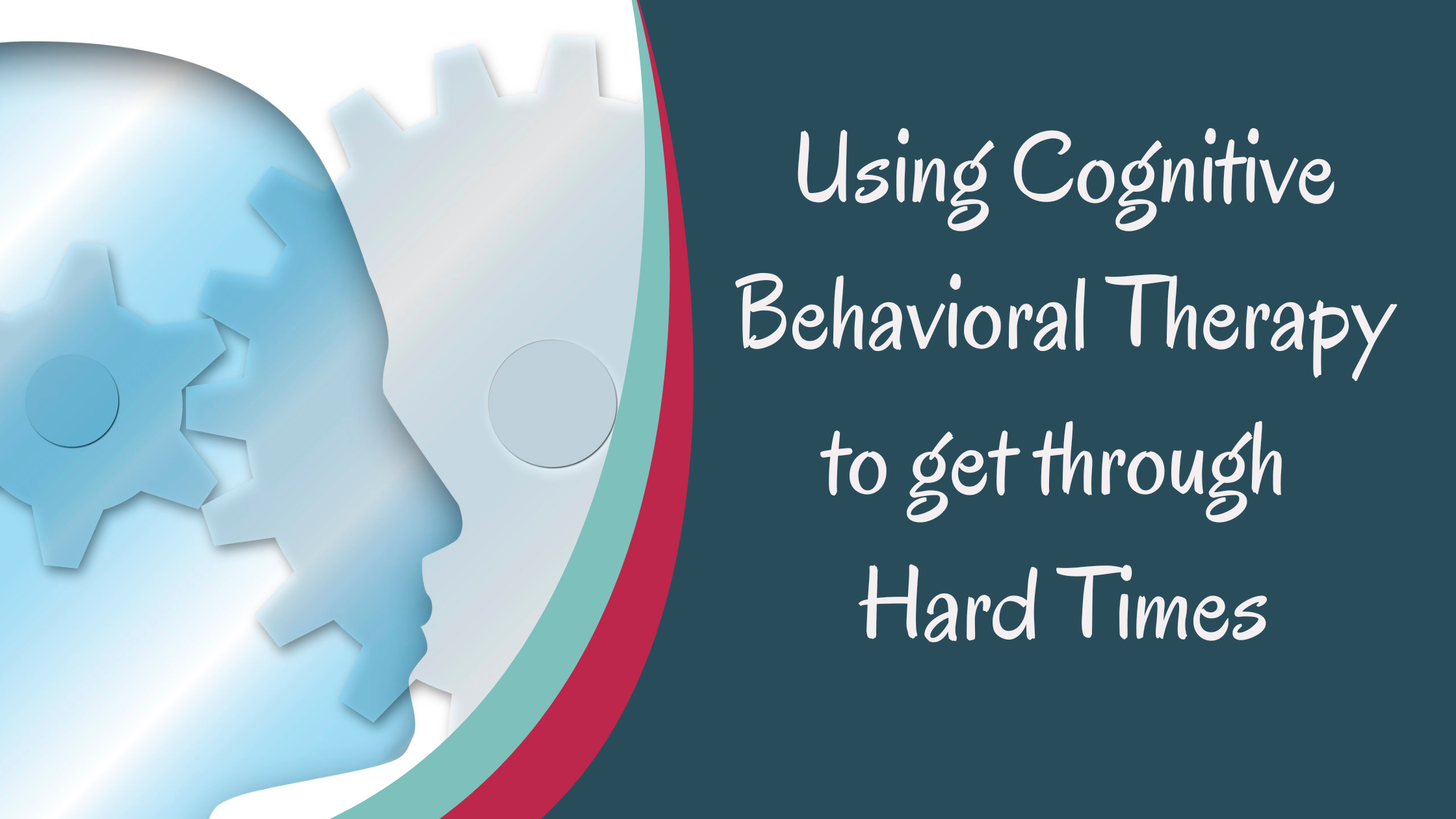 Using CBT to get through Hard Times